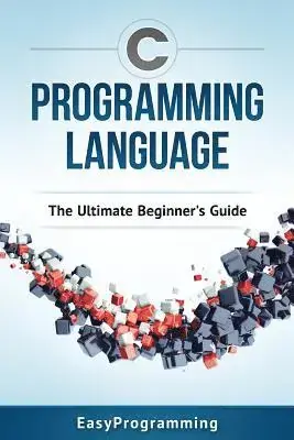 C Programming Language The Ultimate Beginner‘s Guide - Professionell kvalitet
